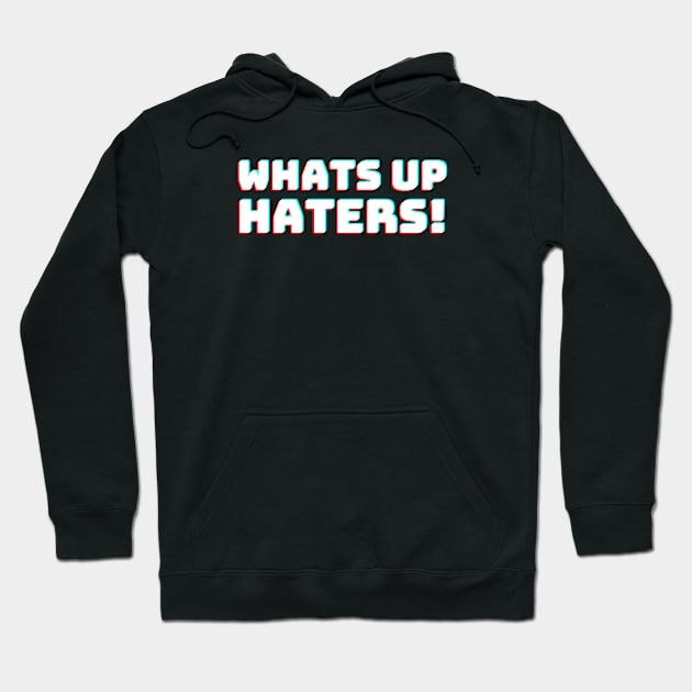 Whats up Haters Hoodie by T-Shirt Dealer